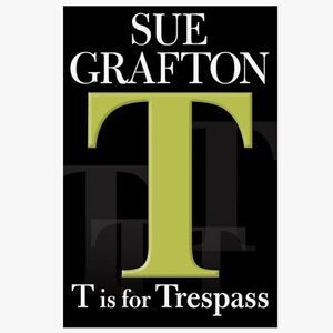 “T Is For Trespassing” by Sue Grafton